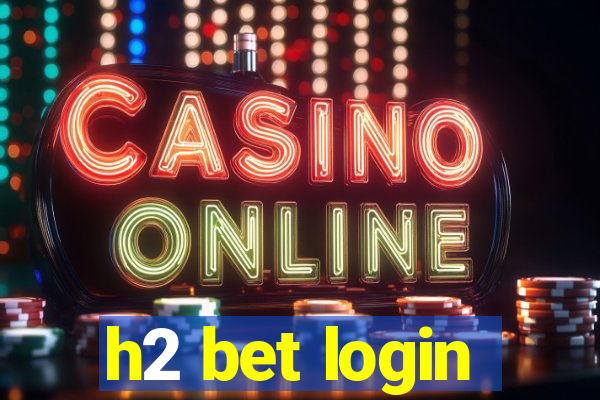 h2 bet login